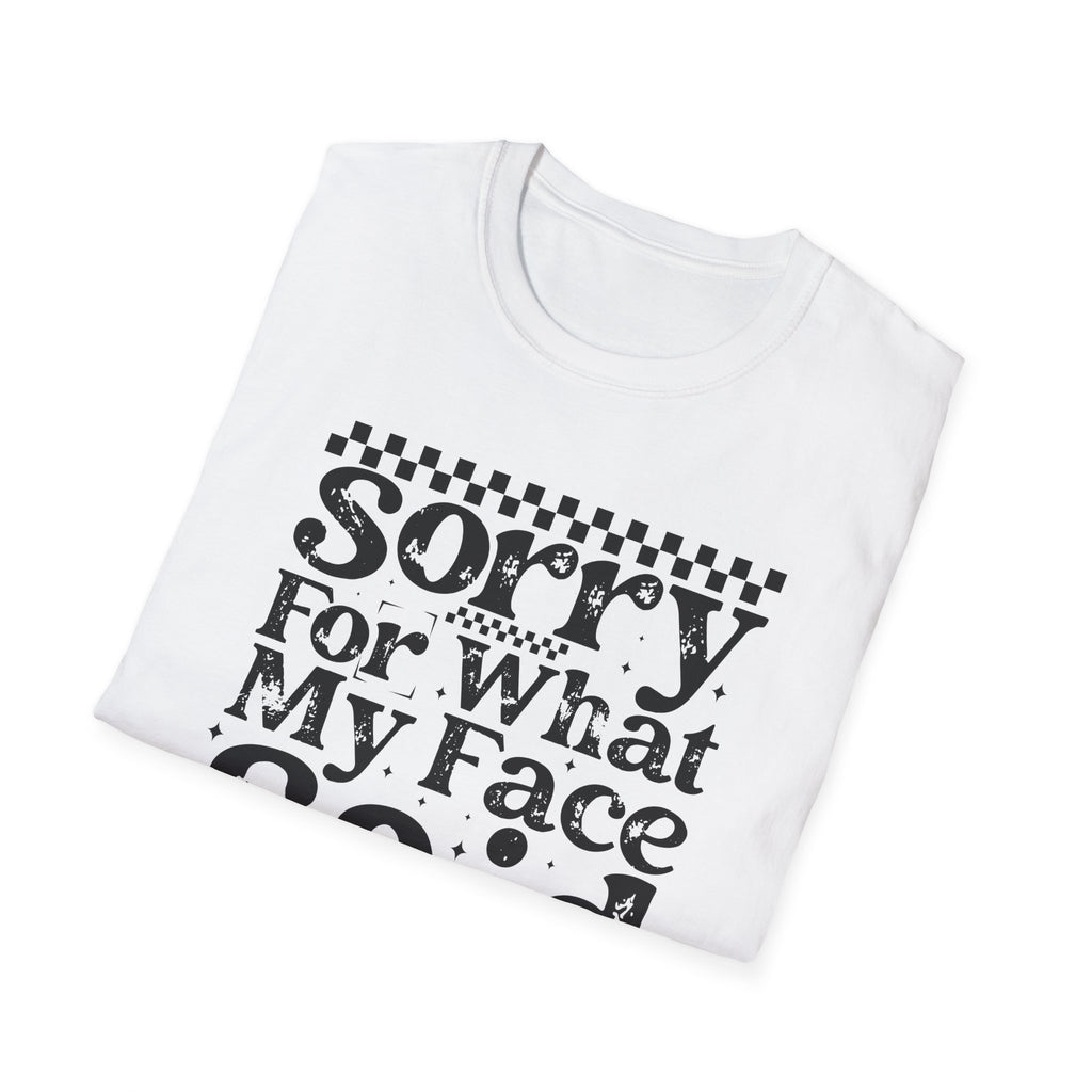 Funny 'Sorry For What My Face Said' T-Shirt