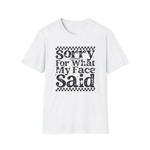Funny 'Sorry For What My Face Said' T-Shirt