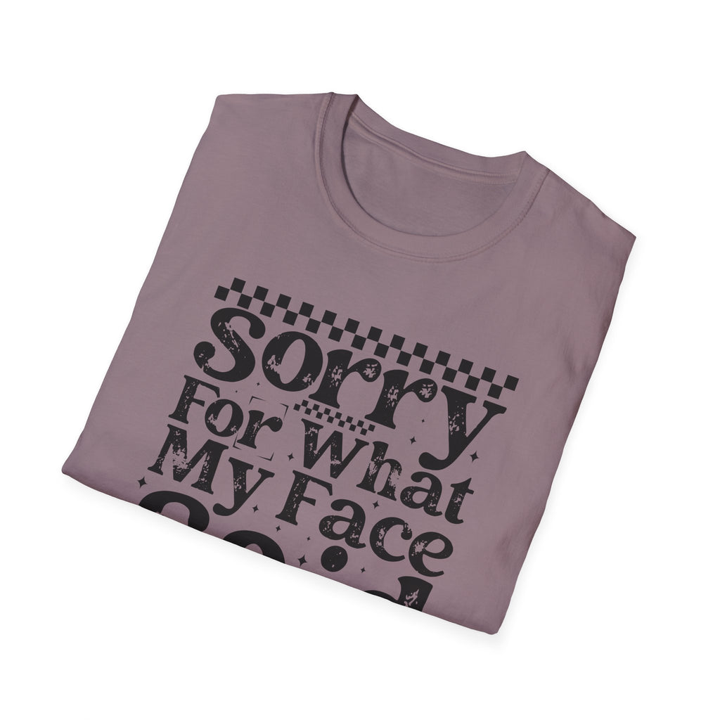 Funny 'Sorry For What My Face Said' T-Shirt