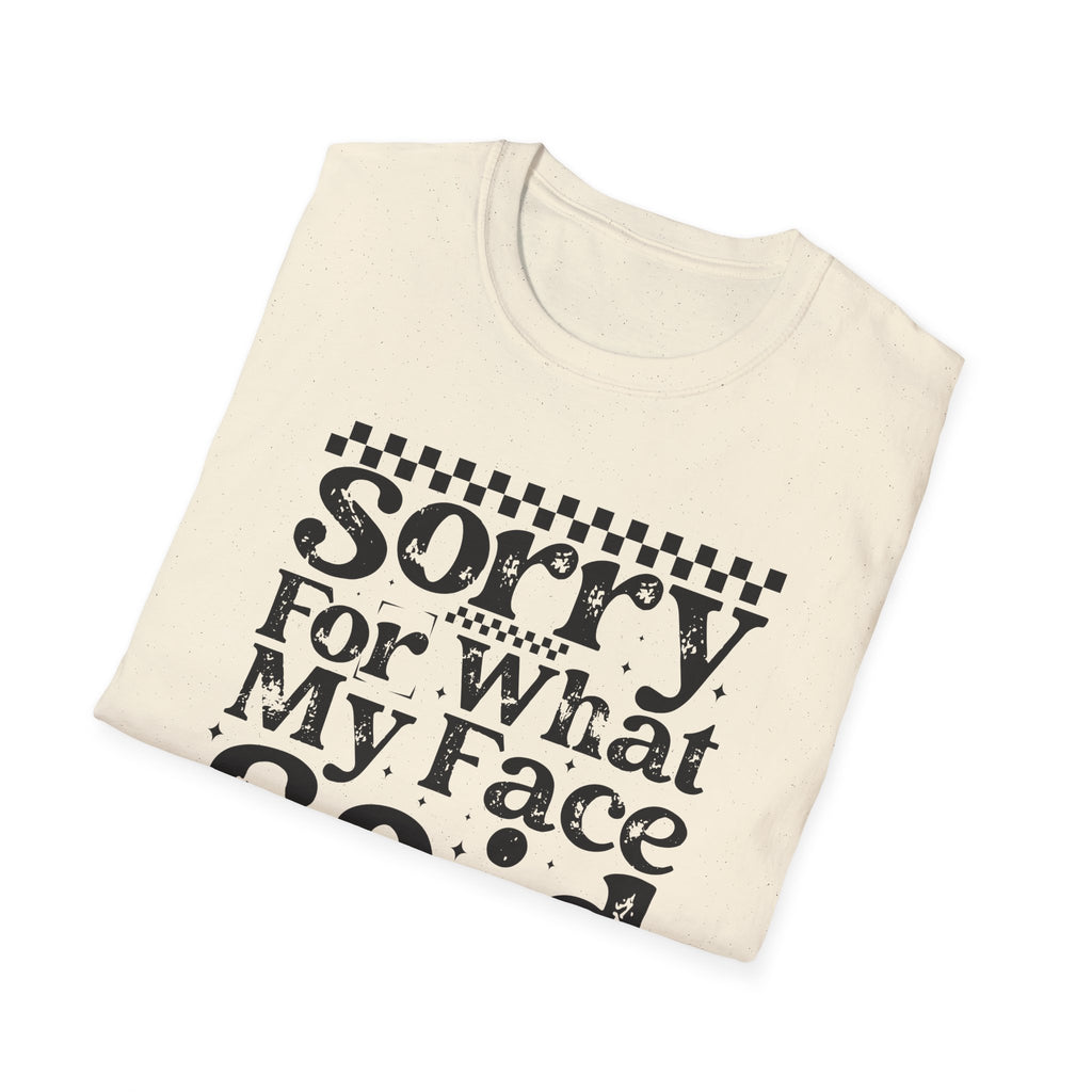 Funny 'Sorry For What My Face Said' T-Shirt