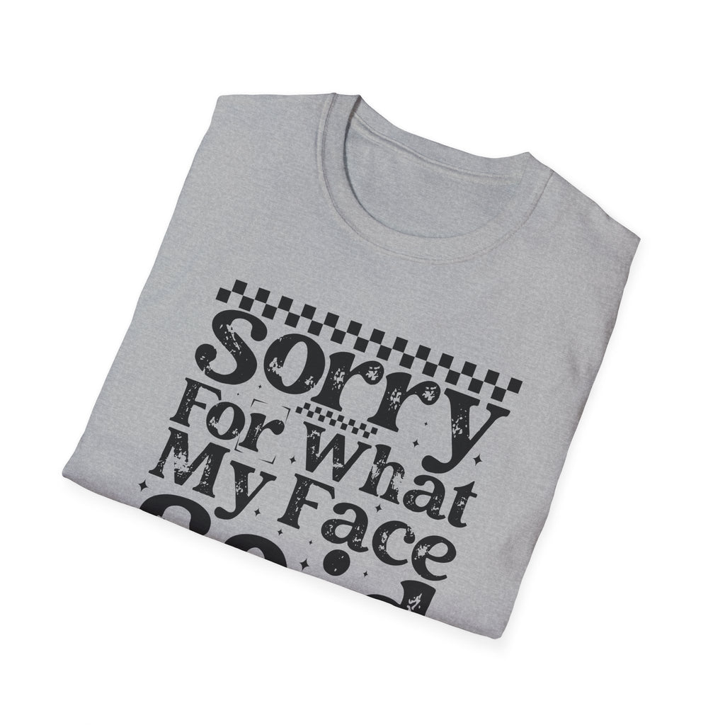 Funny 'Sorry For What My Face Said' T-Shirt