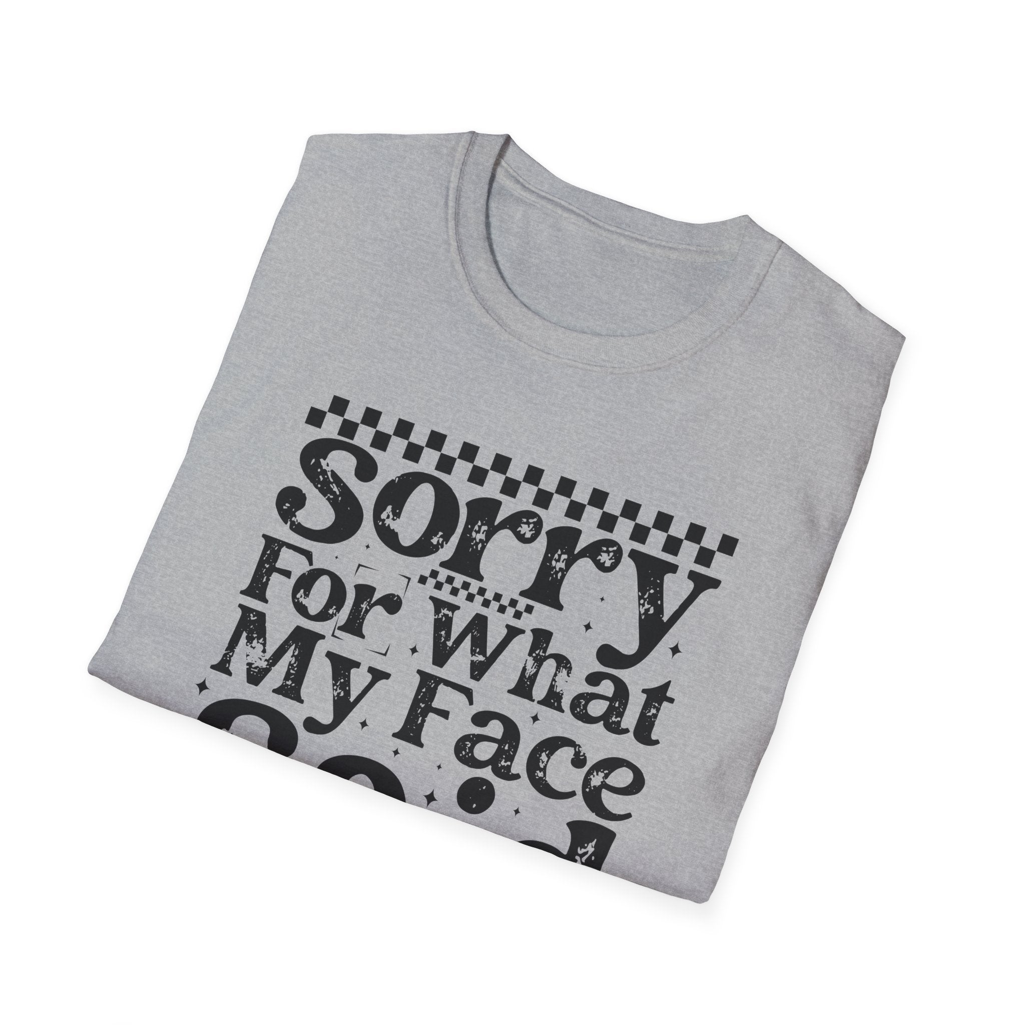 Funny 'Sorry For What My Face Said' T-Shirt