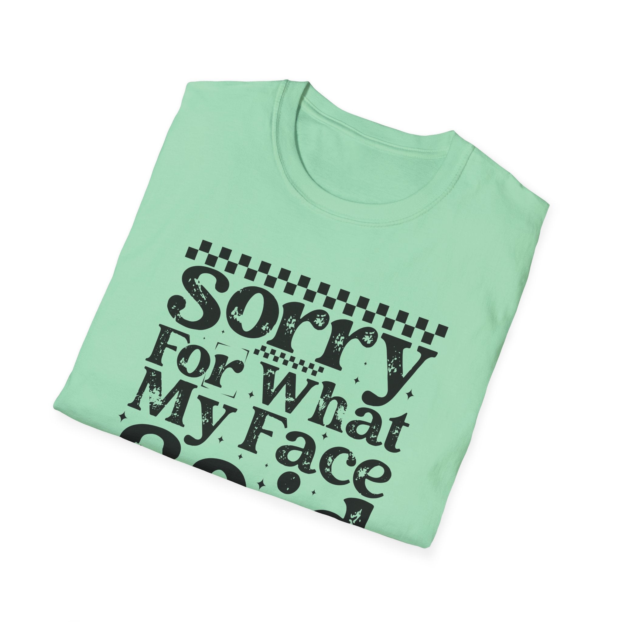 Funny 'Sorry For What My Face Said' T-Shirt